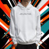 Maybe I Wasn't Too Much Maybe You Weren't Enough Hoodie Shirts