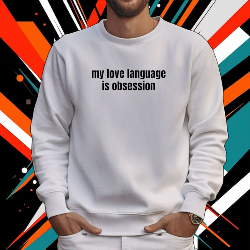 My Love Language Is Obsession Tee Shirt