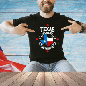 Official Texas Is Calling And I Must Go Shirt