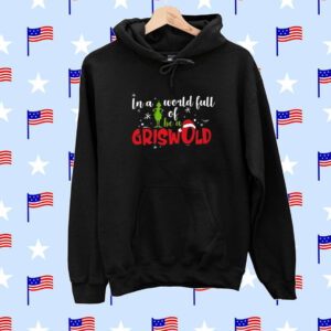 Retro In A World Full Of Grinches Be A Griswold Print Hoodie Shirts