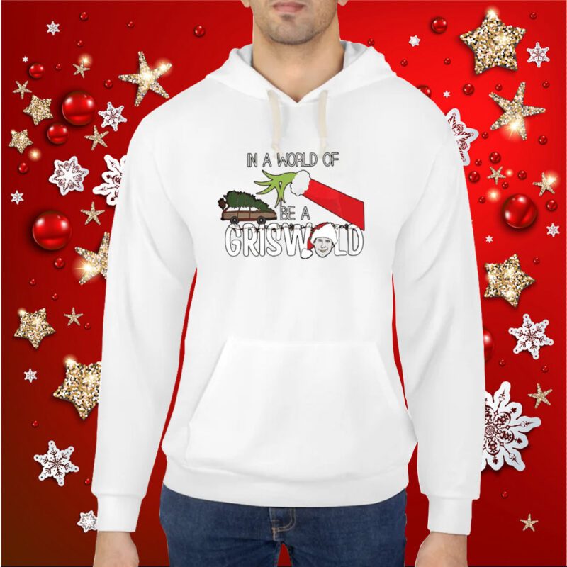 Retro In A World Of Grinches Be A Griswold Print Hoodie Shirts