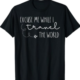 Excuse Me While I Travel The World T-Shirt