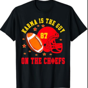 Karma is The Guy on The Chief T-Shirt