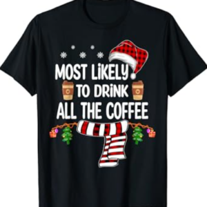 Most Likely To Drink All The Coffee Family Christmas Pajamas T-Shirt