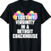 I lost my virginity in a detroit crackhouse T-Shirt