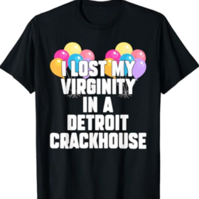 I lost my virginity in a detroit crackhouse T-Shirt