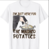 I'm Just Here For The Mashed Potatoes Cute Thanksgiving Food T-Shirt