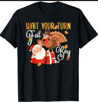 Wait Your Turn Fat Boy Turkey & Santa Funny Thanksgiving T-Shirt