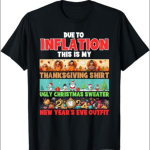 Due To Inflation This is Thanksgiving Christmas New Years T-Shirt