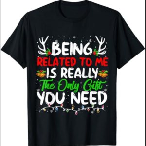 Being Related To Me Funny Christmas Family Xmas Pajamas T-Shirt