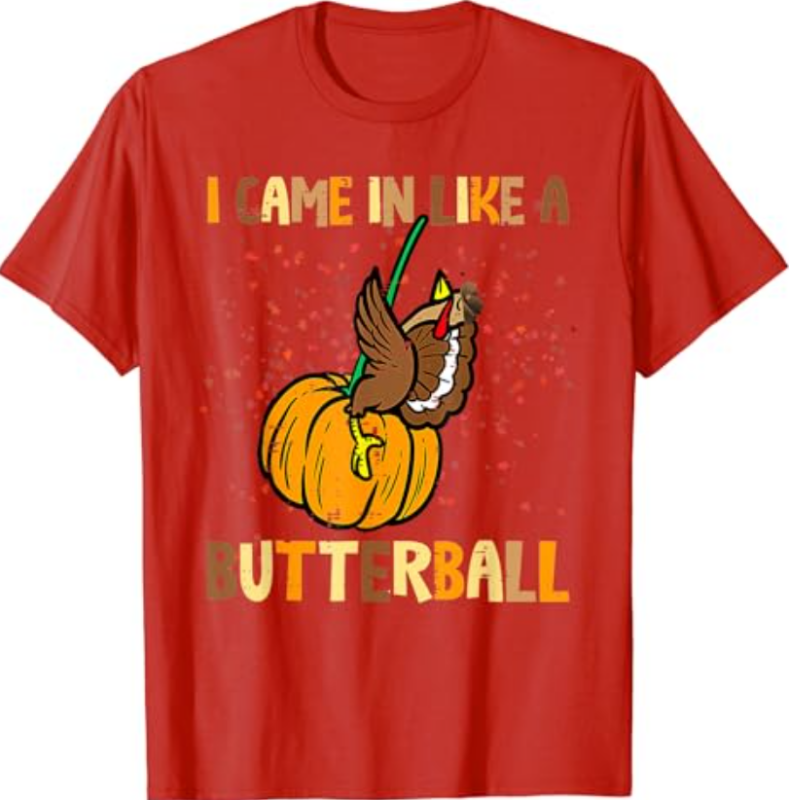 I Came In Like A Butterball Thanksgiving Turkey Women Men T-Shirt