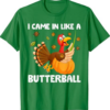 I Came In Like A Butterball Funny Turkey Thanksgiving T-Shirt