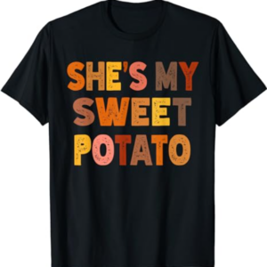 Shes My Sweet Potatoes i yam Too Thanksgiving couples T-Shirt