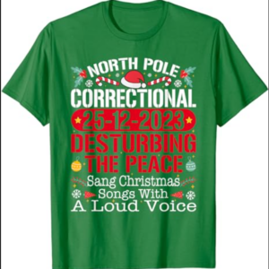 North Pole Correctional Sang Christmas Songs with Loud Voice T-Shirt