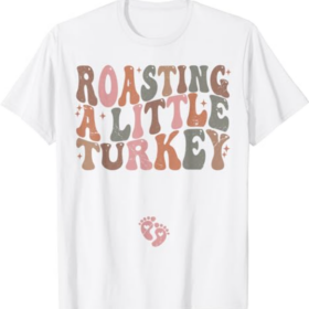 Thanksgiving Pregnancy Announcement Roasting a Little Turkey T-Shirt