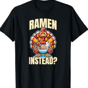 Ramen Instead Turkey Funny Thanksgiving T-Shirt