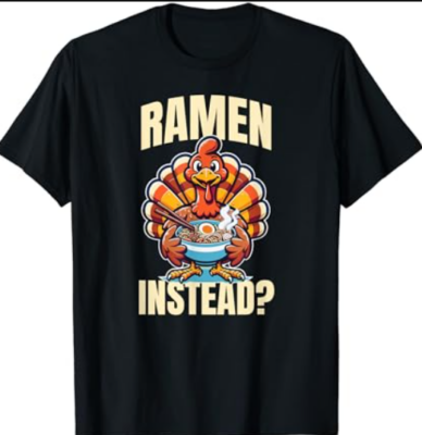 Ramen Instead Turkey Funny Thanksgiving T-Shirt