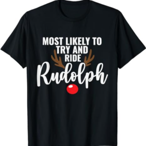 Most Likely To Try Ride Rudolph Funny Couples Christmas T-Shirt