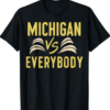 michigan everybody michigan vs versus against everyone T-Shirt