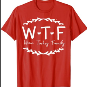 WTF Wine Turkey Family T-Shirt