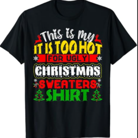 TOO HOT UGLY Christmas Sweaters Funny Xmas Men Women Family T-Shirt