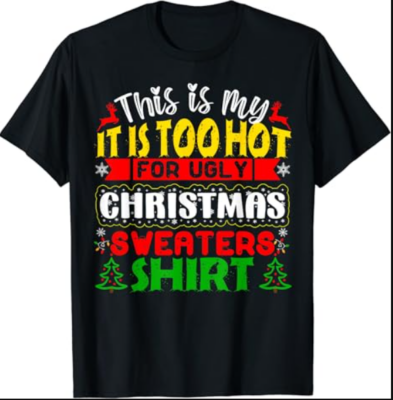 TOO HOT UGLY Christmas Sweaters Funny Xmas Men Women Family T-Shirt