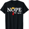 nope not again T-Shirt