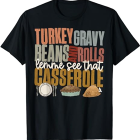 Turkey Gravy Beans And Rolls Let Me See That Casserole T-Shirt