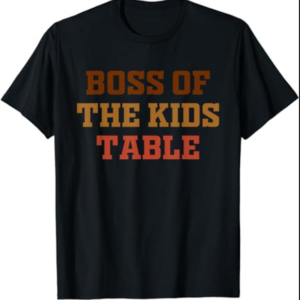 Funny Thanksgiving Kid or Adult Boss of the Kids Table T-Shirt