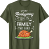 Every Thanksgiving I Give My Family The Bird Turkey Holiday T-Shirt