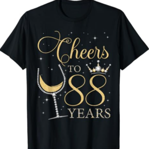 Cheers to 88 Years Old Bday 88th Birthday Party Queen Woman T-Shirt