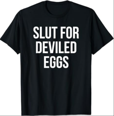 Slut For Deviled Eggs - Funny Gag Gift T-Shirt