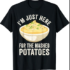 I'm Just Here For The Mashed Potatoes Funny Women's Men's T-Shirt