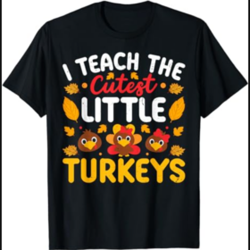 I Teach The Cutest Little Turkeys Thanksgiving Teacher T-Shirt