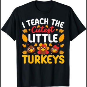 I Teach The Cutest Little Turkeys Thanksgiving Teacher T-Shirt