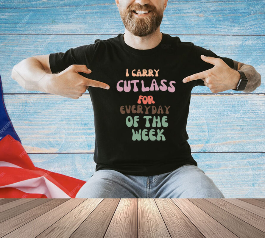 Shirt I Carry Cutlass For Everyday Of The Week-Unisex T-Shirt