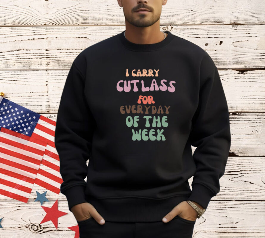 Shirt I Carry Cutlass For Everyday Of The Week-Unisex T-Shirt