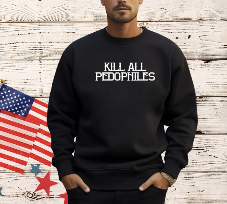 Shirt Kill All Pedophiles-Unisex T-Shirt