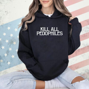 Shirt Kill All Pedophiles-Unisex T-Shirt