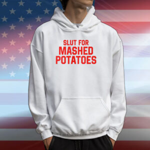 Slut For Mashed Potatoes SweatShirts