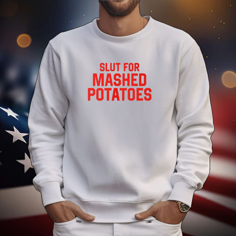 Slut For Mashed Potatoes SweatShirt