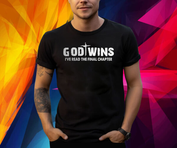 God Wins I’ve Read The Final Chapter Shirt