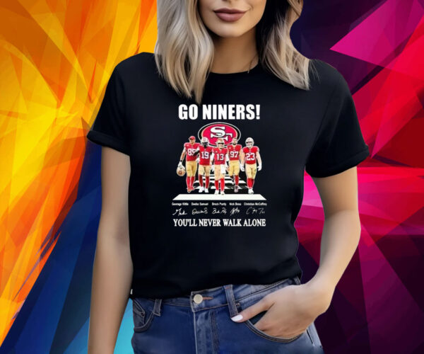 Go Niners 49ers You’ll Never Walk Alone Shirt