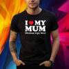 I Love My Mum Medium Ugly Men Shirt