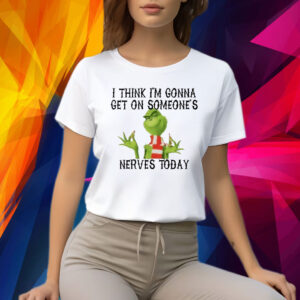 The Grinch I Think I’m Gonna Get On Someone’s Nerves Today Christmas Shirt