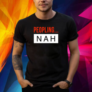 Peopling Nah Shirts