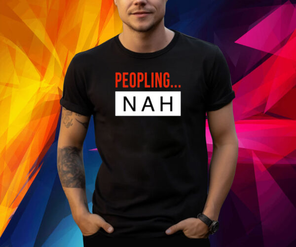 Peopling Nah Shirts