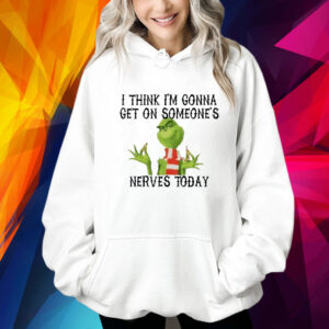 The Grinch I Think I’m Gonna Get On Someone’s Nerves Today Christmas Shirt