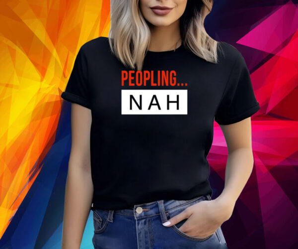 Peopling Nah Shirts