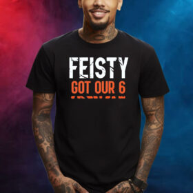 Feisty Got Our 6 Shirts